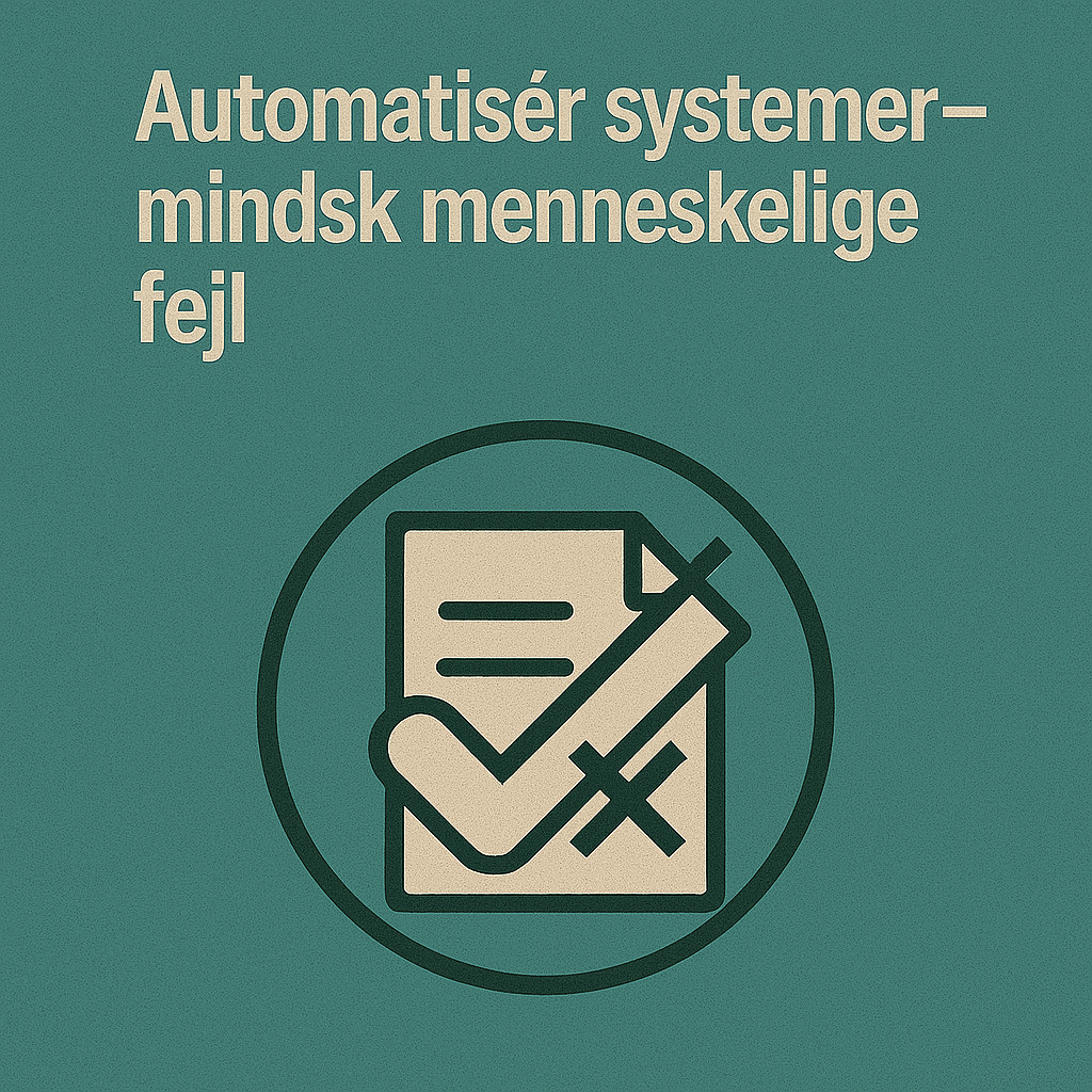 Automatisér systemer—mindsk menneskelige fejl