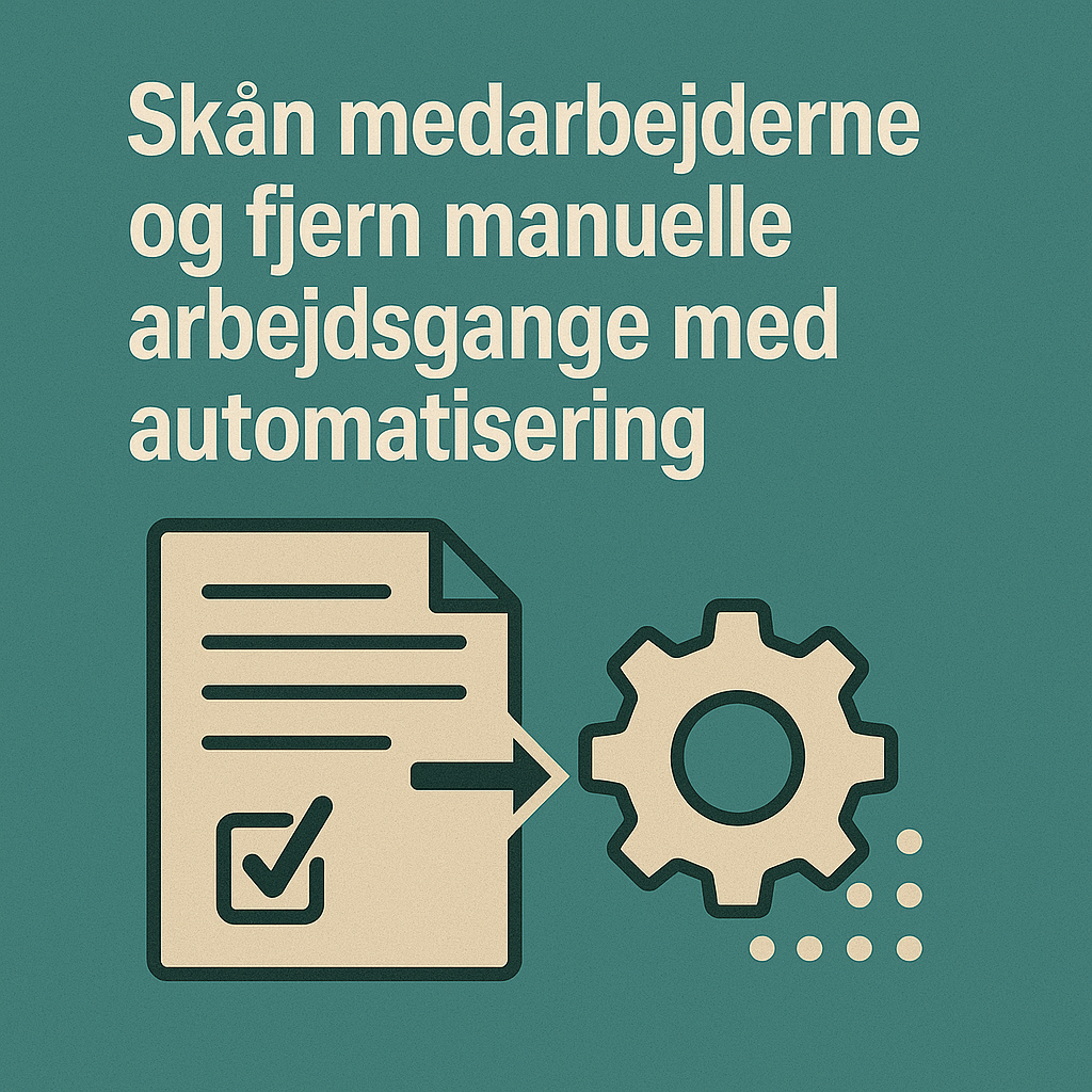 Skån medarbejderne og fjern manuelle arbejdsgange med automatisering